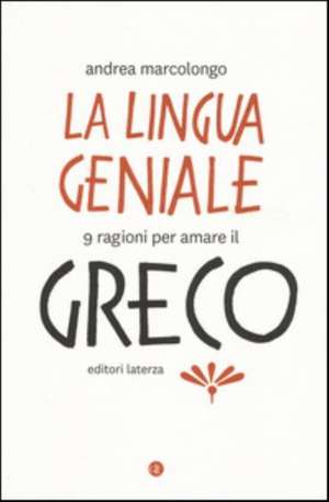 La lingua geniale. 9 ragioni per amare il greco de Andrea Marcolongo