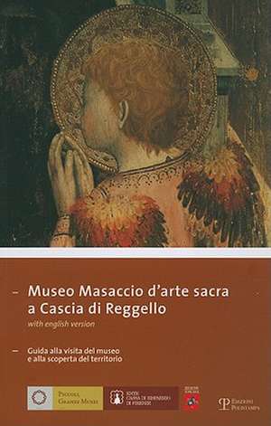 Museo Masaccio Darte Sacra A Cascia Di Reggello: Guida Alla Visita del Museo E Alla Scoperta del Territorio de Caterina Caneva