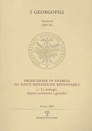 Produzione Di Energia Da Fonti Biologiche Rinnovabili: 3 - Le Strategie. Aspetti Economici E Giuridici. Firenze, 27 Giugno 2007 de Edizioni Polistampa