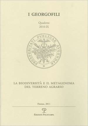 I Georgofili. Quaderni 2010-IX: La Biodiversita Nel Terreno Agrario / Il Metagenoma del Suolo. Problematiche Di Ricerca E Prospettive Applicative. Fir