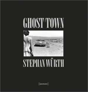 Stephan W&#xfc;rth: Ghost Town de Lesley Blume