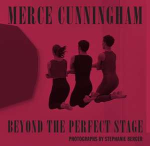 Merce Cunningham: Beyond the Perfect Stage de Stephanie Berger