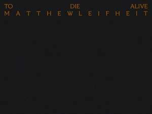 Matthew Leifheit: To Die Alive de Elisabeth Biondi