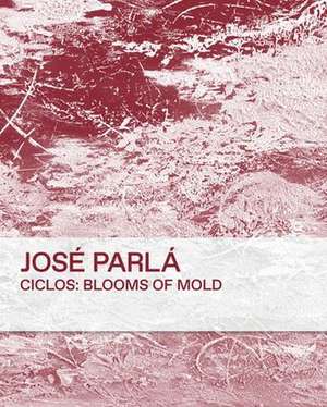 Ciclos: Blooms of Mold de Jose Parla