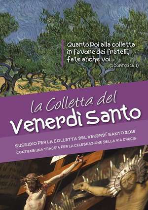 La Colletta del Venerdi Santo: Sussidio Per La Colletta del Venerdi Santo 2015. Contiene Una Traccia Per La Celebrazione Della Via Crucis