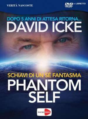 Phantom self. Schiavi di un sé fantasma. DVD de David Icke