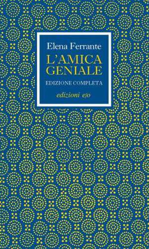 L'amica geniale. Edizione completa de Elena Ferrante