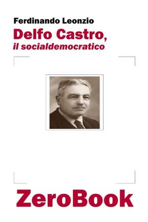 Delfo Castro, il socialdemocratico de Ferdinando Leonzio