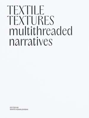 Textile Textures: Multithreaded Narratives de Marta Kowalewska