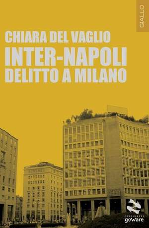 Inter-Napoli. Delitto a Milano de Del Vaglio, Chiara