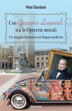 Con Giacomo Leopardi Tra Le Operette Morali. Un Viaggio Fantasioso in Lingua Moderna