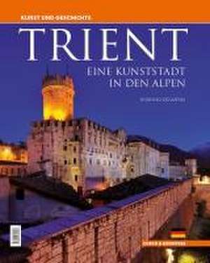 Trient - eine Kunststadt in den Alpen de Fiorenzo Degasperi