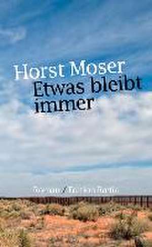 Etwas bleibt immer de Horst Moser