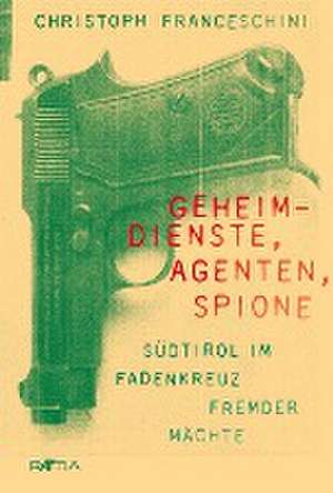 Geheimdienste, Agenten, Spione de Christoph Franceschini