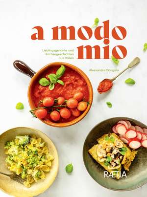 a modo mio: Lieblingsgerichte und Küchengeschichten aus Italien de Alessandra Dorigato