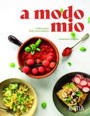 a modo mio. Piatti e storie della cucina italiana de Alessandra Dorigato