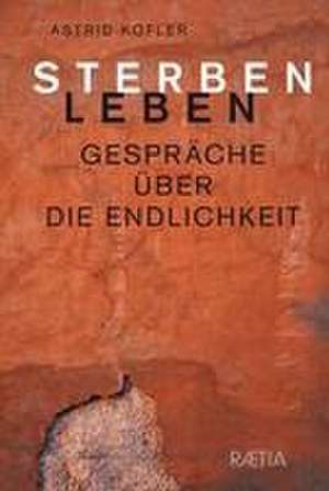 Sterben. Des Lebens heller Schatten de Astrid Kofler