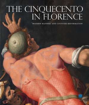 The Cinquecento in Florence: 'Modern Manner' and Counter-Reformation de Carlo Falciani