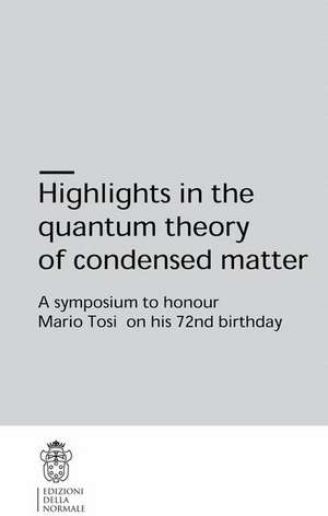 Highlights in the quantum theory of condensed matter: A symposium to honour Mario Tosi on his 72nd birthday de Fabio Beltram