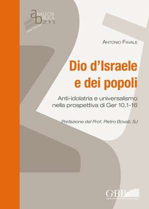 Dio D'Israele E Dei Popoli: Anti-Idolatria Di Ger 10,1-16 de A. Favale