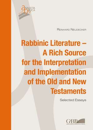 Rabbinic Literature - A Rich Source for the Interpretation and Implementation of the Old and New Testaments de Reinhard Neudecker