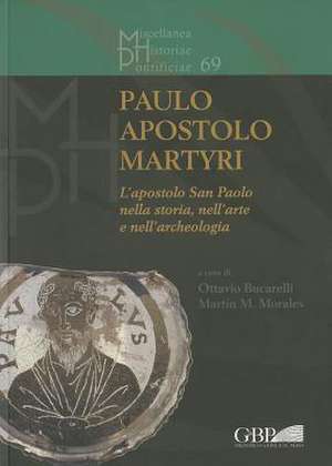 Paulo Apostolo Martyri: L'Apostolo San Paolo Nella Storia, Nell'arte E Nell'archeologia de O. Bucarelli