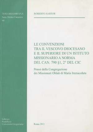 Convenzioni Tra Il Vescovo Diocesano E Il Superiore Di Un Istituto Missionario a Norma del Can. 790 1,2 del CIC: Prassi Della Congregazione Dei Missio de R. Sartor