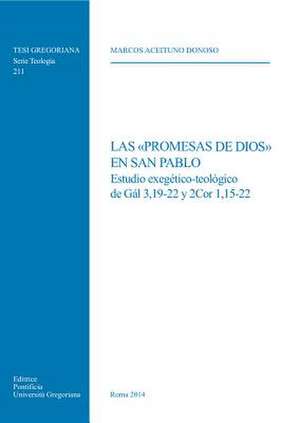 Las Promesas de Dios En San Pablo: Estudio Exegetico-Teologico de Gal 3,19-22 y 2cor 1,15-22 de M. Aceituno Donoso