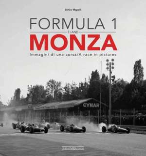 Formula 1 and Monza: Immagini Di Una Corsa/A Race in Pictures de Enrico Mapelli