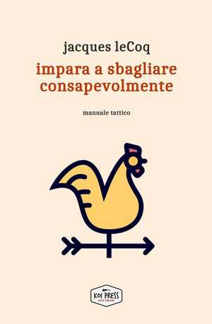 Impara a sbagliare consapevolmente: Manuale tattico de Jacques Lecoq