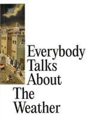 Everybody Talks about the Weather de Dieter Roelstraete