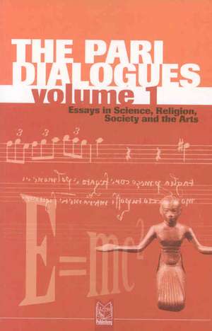 The Pari Dialogues, Volume I: Essays in Science, Religion, Society and the Arts de F. David Peat