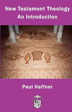 New Testament Theology de Paul Haffner