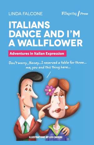 Italians Dance and I'm a Wallflower: Adventures in Italian Expressions de Linda Falcone