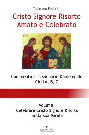 Cristo Signore Risorto Amato e Celebrato - Volume I - Celebrare Cristo Signore Risorto nella Sua Parola de Tommaso Federici