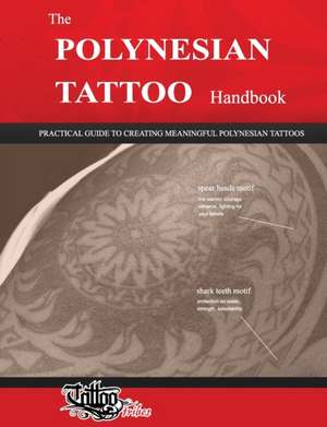 The Polynesian Tattoo Handbook: Practical Guide to Creating Meaningful Polynesian Tattoos de Roberto Gemori