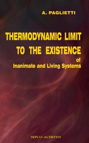 Thermodynamic Limit to the Existence of Inanimate and Living Systems de A. Paglietti