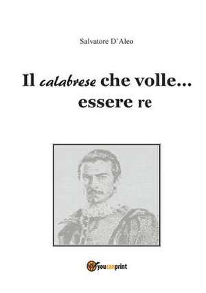 Il calabrese che volle... essere re de Salvatore D'Aleo