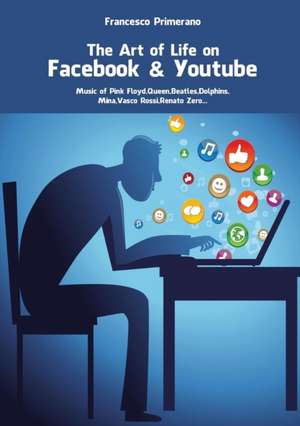 The Art of life in Facebook & Youtube de Francesco Primerano