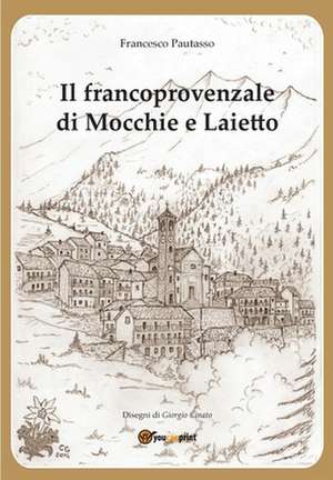 Il francoprovenzale di Mocchie e Laietto de Francesco Pautasso G. Cinato