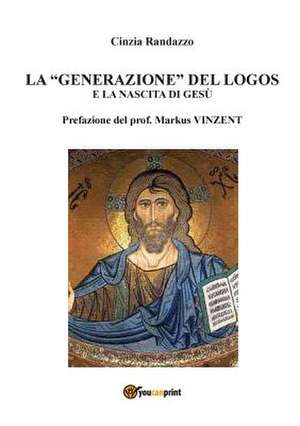 La "generazione" del logos e la nascita di Gesù de Cinzia Randazzo