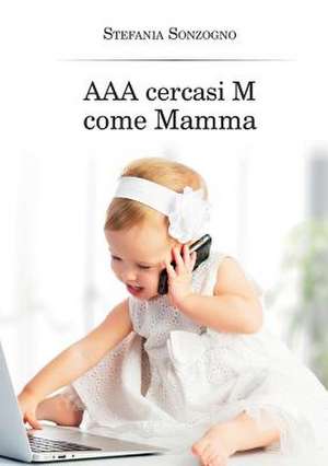 AAA cercasi M come Mamma de Stefania Sonzogno