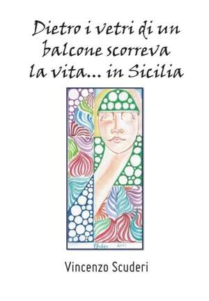 Dietro i vetri di un balcone scorreva la vita... in Sicilia de Vincenzo Scuderi