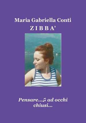 ZIBBA' - Pensare...ad occhi chiusi... de Maria Gabriella Conti