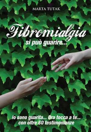 Fibromialgia si può guarire... de Marta Tutak