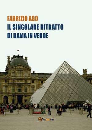 Il singolare Ritratto di Dama in Verde - Storia di un misterioso dipinto di recente ritrovato al Museo del Louvre de Fabrizio Ago