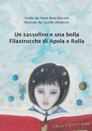 Un sassolino e una bolla. Filastrocche di Apola e Rolla de Paola Borio Buccioli