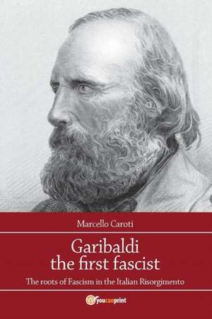 Garibaldi the first fascist de Marcello Caroti