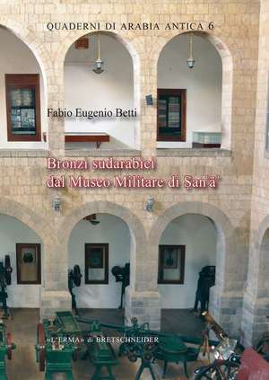 Bronzi Sudarabici Dal Museo Militare Di Sana de Fabio Eugenio Betti