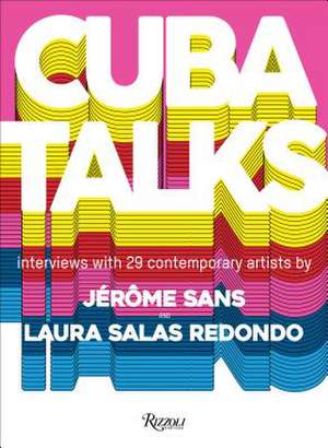 Cuba Talks: Interviews with 28 Contemporary Artists de Laura Salas Redondo